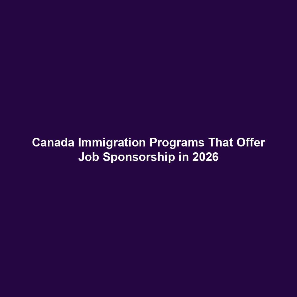 Canada Immigration Programs That Offer Job Sponsorship in 2026