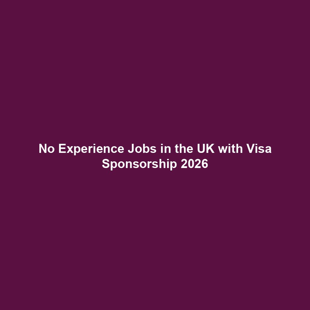 No Experience Jobs in the UK with Visa Sponsorship 2026