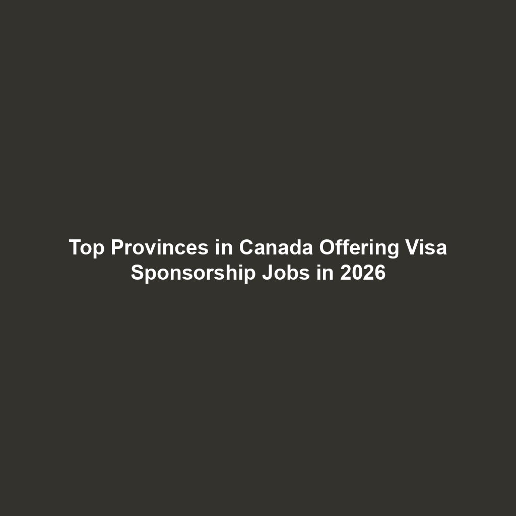 Top Provinces in Canada Offering Visa Sponsorship Jobs in 2026