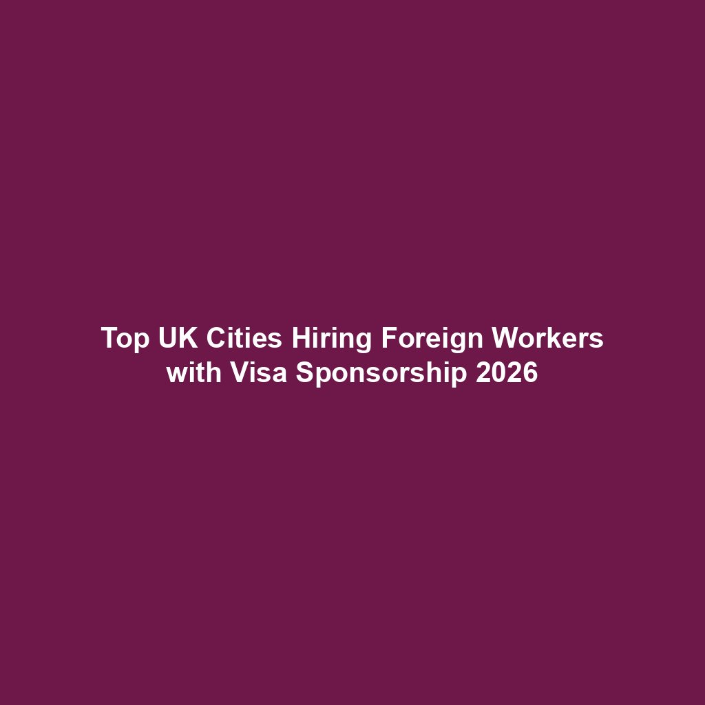 Top UK Cities Hiring Foreign Workers with Visa Sponsorship 2026
