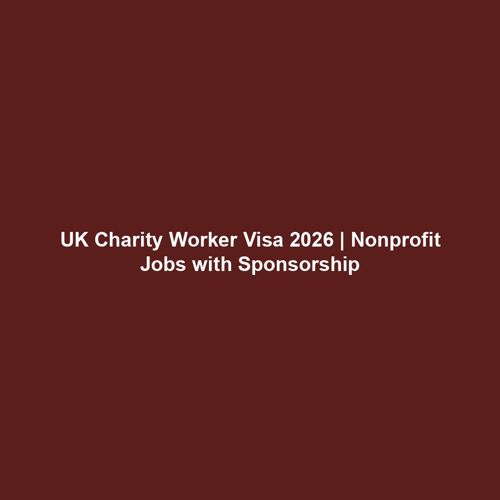UK Charity Worker Visa 2026 | Nonprofit Jobs with Sponsorship