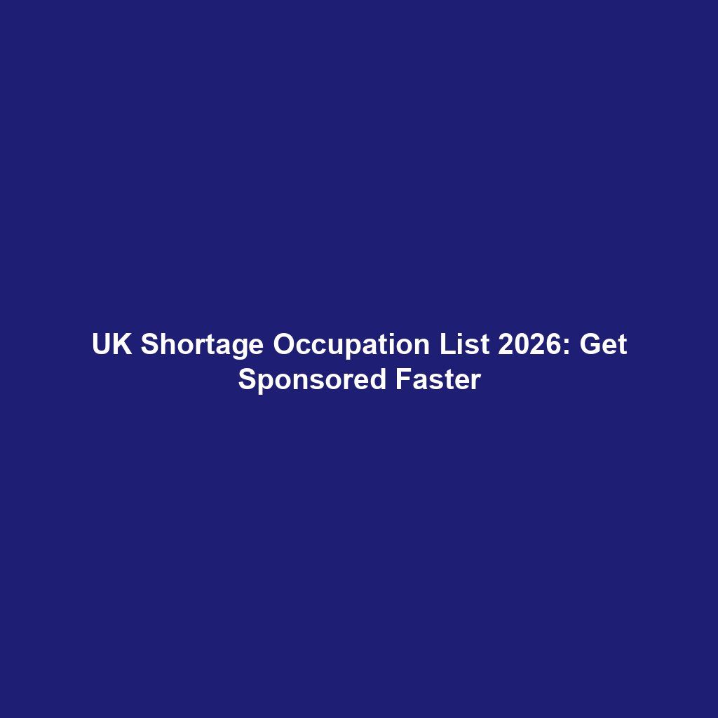 UK Shortage Occupation List 2026: Get Sponsored Faster