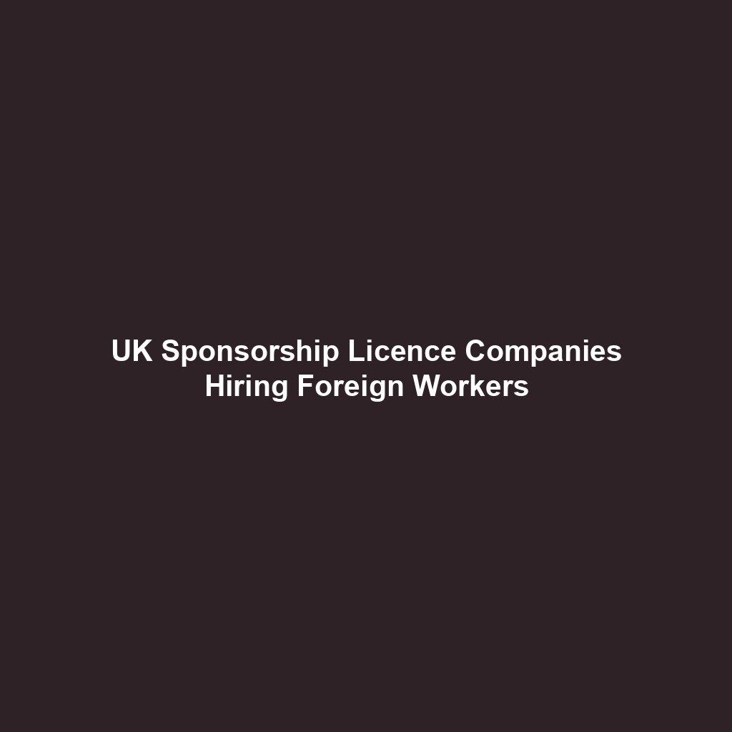 UK Sponsorship Licence Companies Hiring Foreign Workers