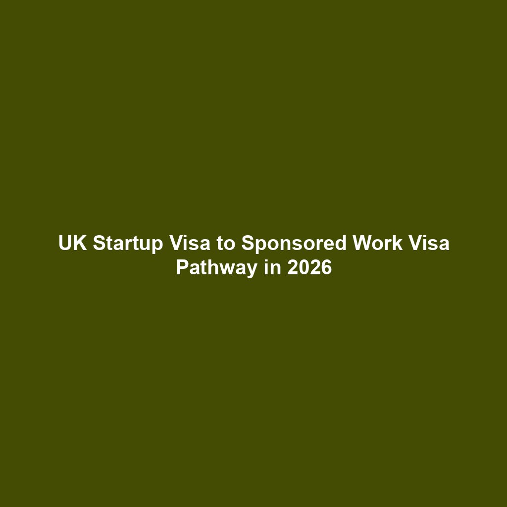 UK Startup Visa to Sponsored Work Visa Pathway in 2026